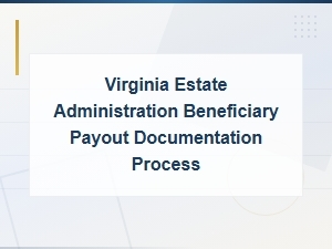 Virginia Estate Beneficiary Distribution Documentation