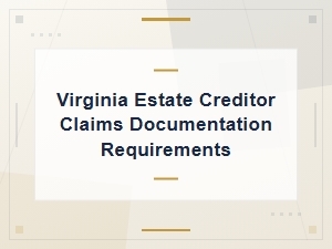 Virginia Estate Creditor Claims: Documentation Requirements