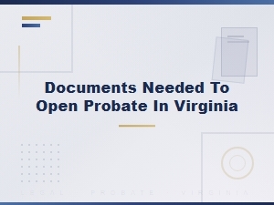 Documents Required to Open Probate in Virginia