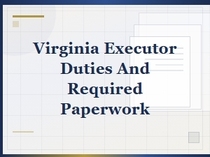 Virginia Executor Duties and Required Paperwork